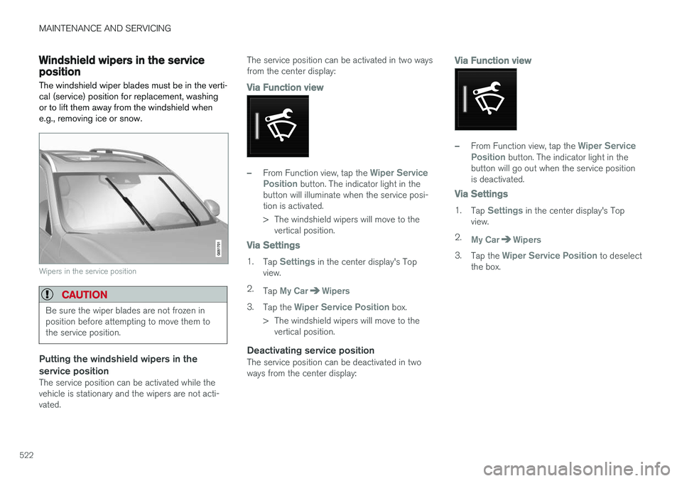 VOLVO XC90 2015 Owners Manual MAINTENANCE AND SERVICING
522
Windshield wipers in the service positionThe windshield wiper blades must be in the verti- cal (service) position for replacement, washingor to lift them away from the wi VOLVO XC90 2015 Owners Manual MAINTENANCE AND SERVICING
522
Windshield wipers in the service positionThe windshield wiper blades must be in the verti- cal (service) position for replacement, washingor to lift them away from the wi