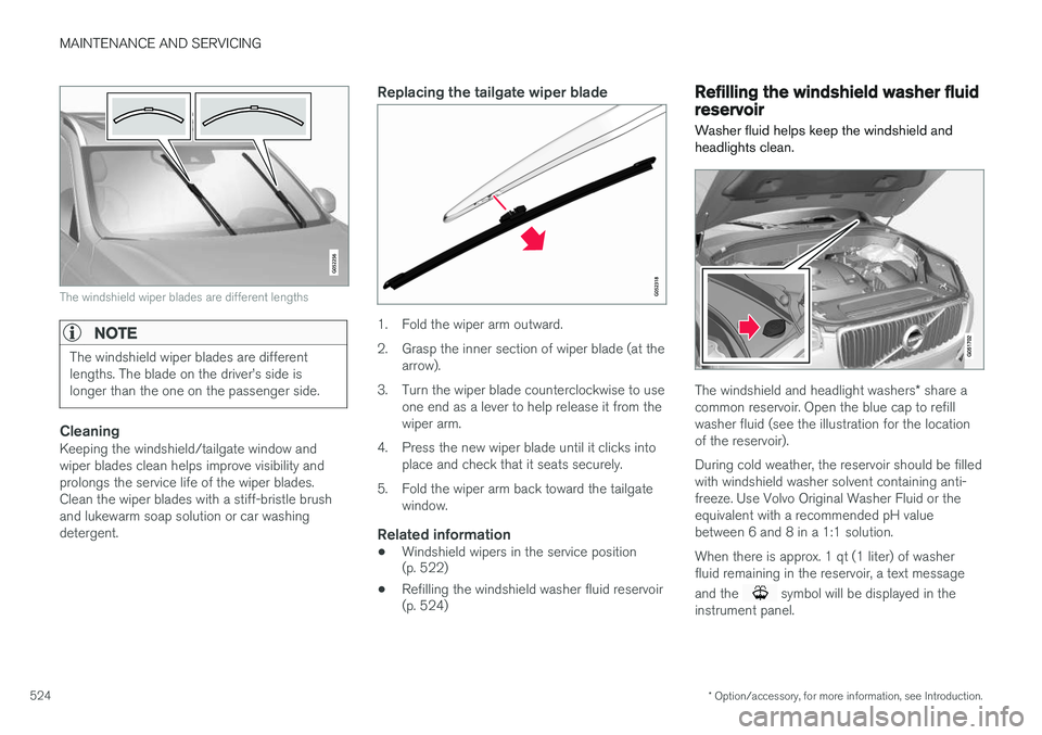 VOLVO XC90 2015 Owners Manual MAINTENANCE AND SERVICING
* Option/accessory, for more information, see Introduction.
524
The windshield wiper blades are different lengths
NOTE
The windshield wiper blades are different lengths. The VOLVO XC90 2015 Owners Manual MAINTENANCE AND SERVICING
* Option/accessory, for more information, see Introduction.
524
The windshield wiper blades are different lengths
NOTE
The windshield wiper blades are different lengths. The