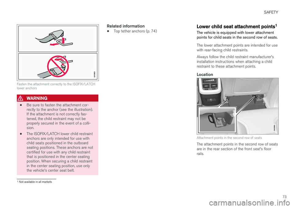 VOLVO XC90 2015 Manual PDF SAFETY
73
G018631
Fasten the attachment correctly to the ISOFIX/LATCH lower anchors
WARNING
•Be sure to fasten the attachment cor- rectly to the anchor (see the illustration).If the attachment is no VOLVO XC90 2015 Manual PDF SAFETY
73
G018631
Fasten the attachment correctly to the ISOFIX/LATCH lower anchors
WARNING
•Be sure to fasten the attachment cor- rectly to the anchor (see the illustration).If the attachment is no