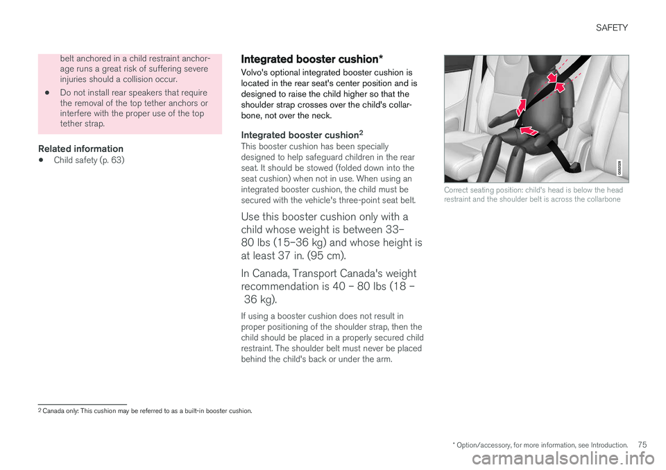 VOLVO XC90 2015 Manual PDF SAFETY
* Option/accessory, for more information, see Introduction.75
belt anchored in a child restraint anchor- age runs a great risk of suffering severeinjuries should a collision occur.
• Do not i VOLVO XC90 2015 Manual PDF SAFETY
* Option/accessory, for more information, see Introduction.75
belt anchored in a child restraint anchor- age runs a great risk of suffering severeinjuries should a collision occur.
• Do not i