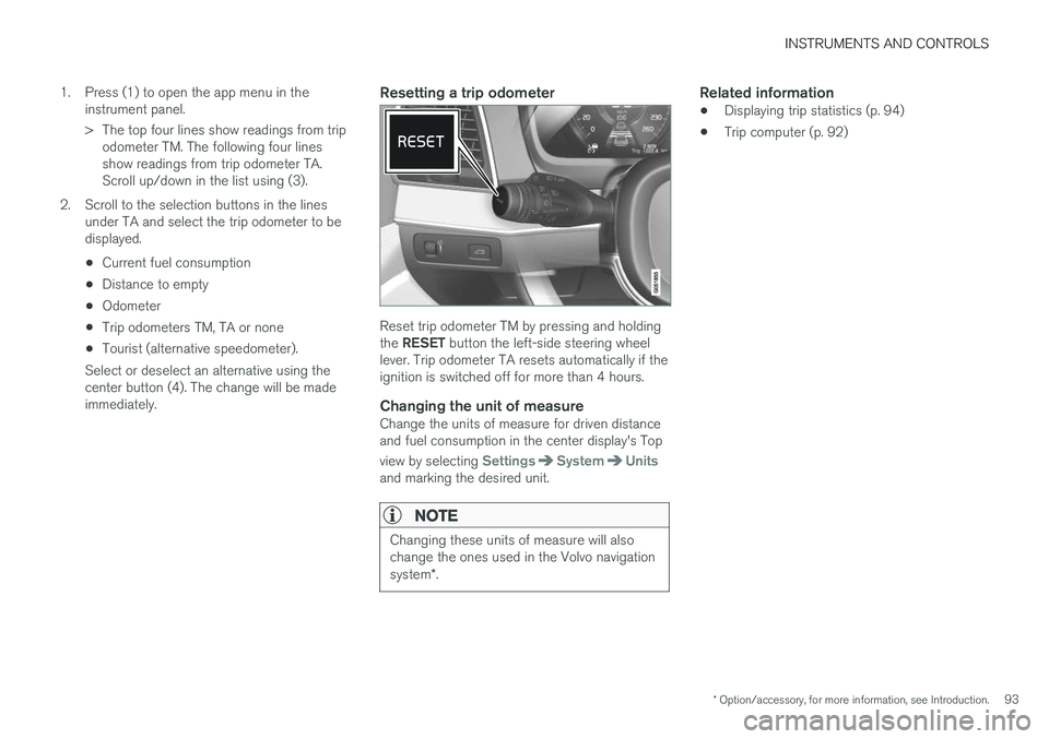 VOLVO XC90 2015  Owners Manual INSTRUMENTS AND CONTROLS
* Option/accessory, for more information, see Introduction.93
1. Press (1) to open the app menu in the
instrument panel. 
> The top four lines show readings from tripodometer 