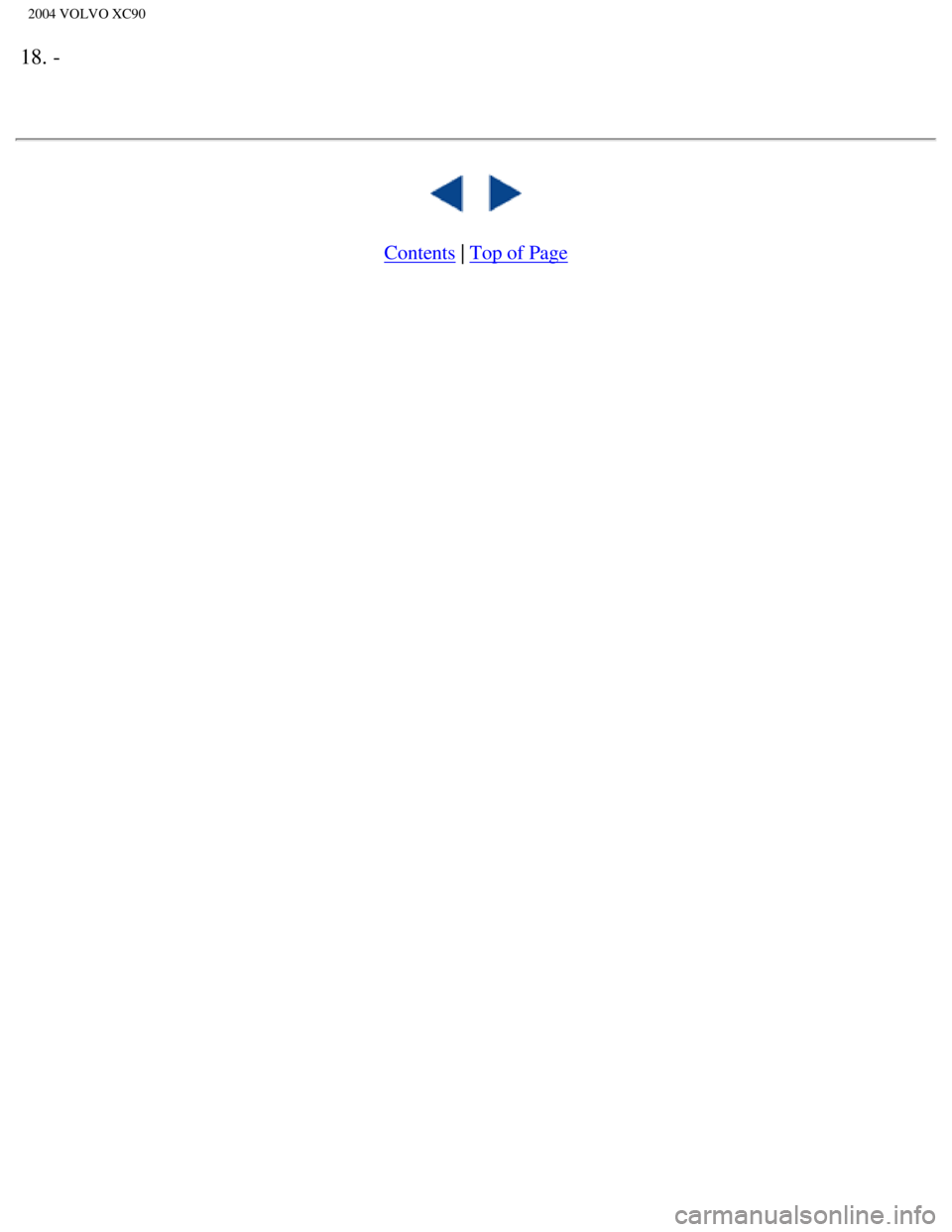 VOLVO XC90 2004  Owners Manual 
2004 VOLVO XC90
18. -
 
 
   
 
Contents | Top of Page
file:///K|/ownersdocs/2004/2004_XC90/04xc90_09b.htm (23 of 23)12/30/20\
06 4:35:28 PM  VOLVO XC90 2004  Owners Manual 
2004 VOLVO XC90
18. -
 
 
   
 
Contents | Top of Page
file:///K|/ownersdocs/2004/2004_XC90/04xc90_09b.htm (23 of 23)12/30/20\
06 4:35:28 PM