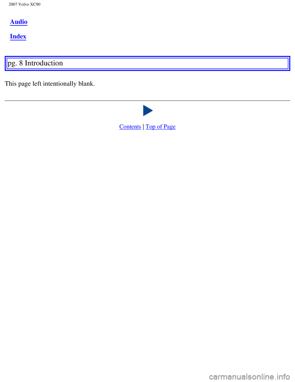 VOLVO XC90 2007  Owners Manual 
2007 Volvo XC90 
Audio
Index
 
pg. 8 Introduction 
This page left intentionally blank.
 
Contents | Top of Page
file:///K|/ownersdocs/2007/2007_XC90/07xc90_00.htm (7 of 7)12/30/2006 \
5:53:31 PM 