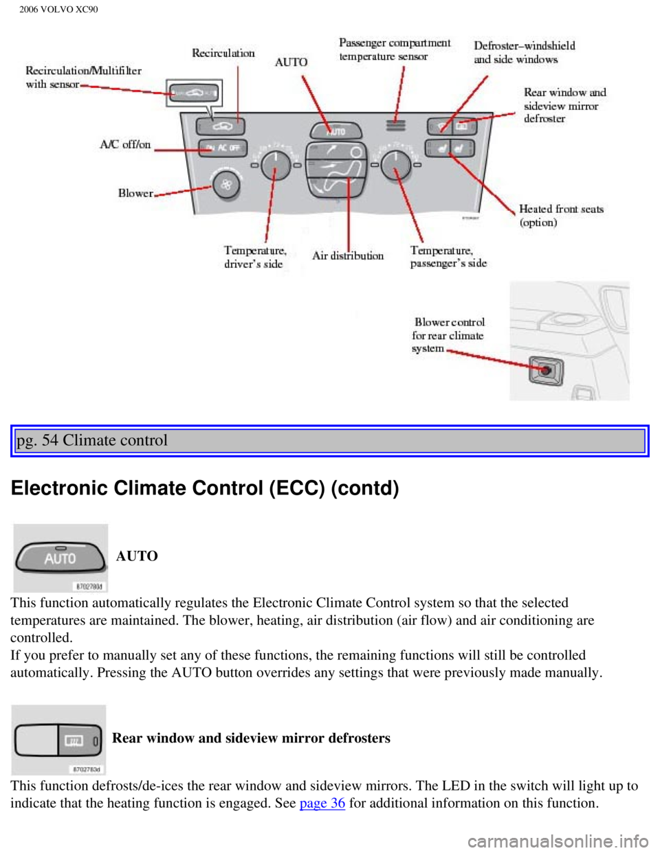 VOLVO XC90 2006 Manual PDF 
2006 VOLVO XC90
pg. 54 Climate control 
Electronic Climate Control (ECC) (contd)
 AUTO 
This function automatically regulates the Electronic Climate Control sys\
tem so that the selected 
temperature