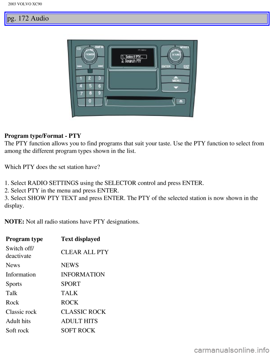 VOLVO XC90 2003 Owners Manual
2003 VOLVO XC90
pg. 172 Audio
Program type/Format - PTY
The PTY function allows you to find programs that suit your taste. Use t\
he PTY function to select from
among the different program types s VOLVO XC90 2003 Owners Manual
2003 VOLVO XC90
pg. 172 Audio
Program type/Format - PTY
The PTY function allows you to find programs that suit your taste. Use t\
he PTY function to select from
among the different program types s