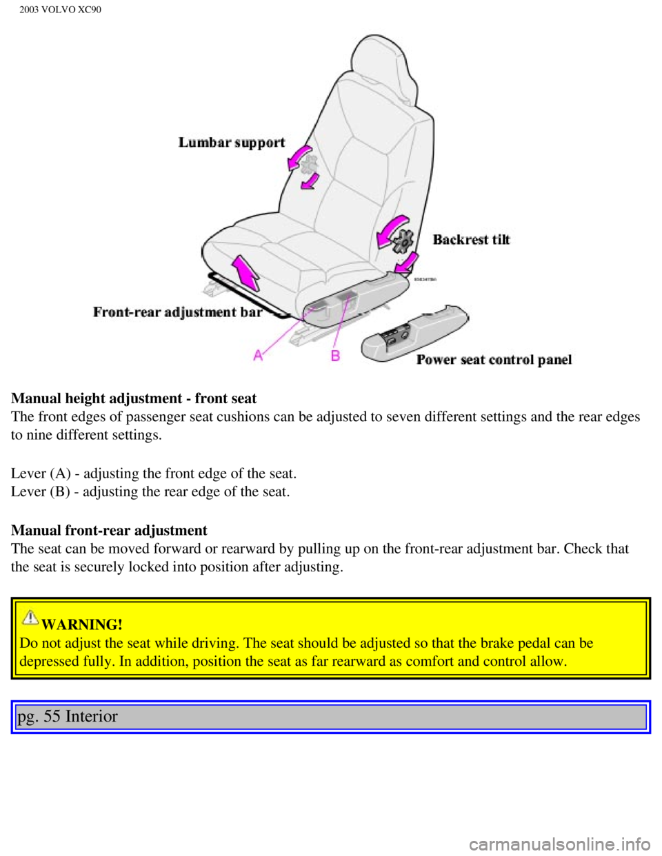 VOLVO XC90 2003 Manual PDF
2003 VOLVO XC90
Manual height adjustment - front seat
The front edges of passenger seat cushions can be adjusted to seven diff\
erent settings and the rear edges
to nine different settings.
Lever ( VOLVO XC90 2003 Manual PDF
2003 VOLVO XC90
Manual height adjustment - front seat
The front edges of passenger seat cushions can be adjusted to seven diff\
erent settings and the rear edges
to nine different settings.
Lever (