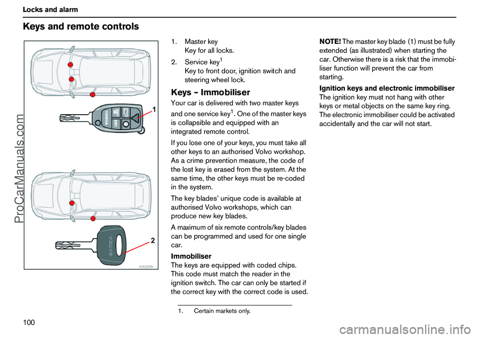 VOLVO XC90 2006 Owners Manual 100 LocksandalarmKeysandremotecontrols
1.Masterkey
Keyforalllocks.
2.Servicekey
1
Keytofrontdoor,ignitionswitchand
steeringwheellock.
Keys–ImmobiliserYourcarisdeliveredwithtwomasterkeys
andoneservic VOLVO XC90 2006 Owners Manual 100 LocksandalarmKeysandremotecontrols
1.Masterkey
Keyforalllocks.
2.Servicekey
1
Keytofrontdoor,ignitionswitchand
steeringwheellock.
Keys–ImmobiliserYourcarisdeliveredwithtwomasterkeys
andoneservic