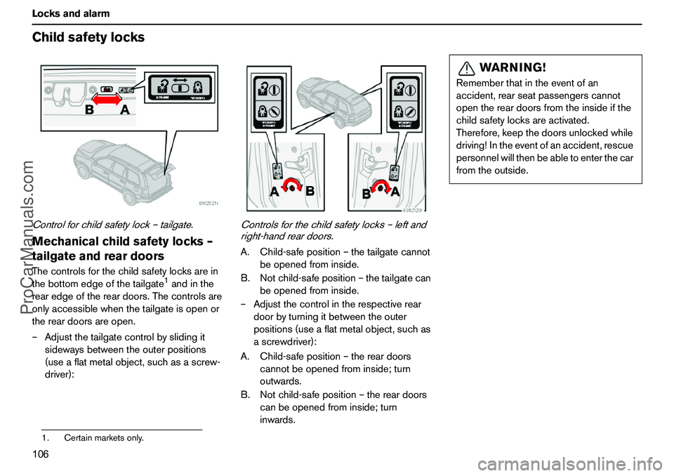 VOLVO XC90 2006 Owners Manual 106 LocksandalarmChildsafetylocksControlforchildsafetylock–tailgate.Mechanicalchildsafetylocks–
tailgateandreardoorsThecontrolsforthechildsafetylocksarein
thebottomedgeofthetailgate
1andinthe
rear VOLVO XC90 2006 Owners Manual 106 LocksandalarmChildsafetylocksControlforchildsafetylock–tailgate.Mechanicalchildsafetylocks–
tailgateandreardoorsThecontrolsforthechildsafetylocksarein
thebottomedgeofthetailgate
1andinthe
rear