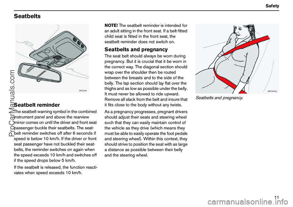 VOLVO XC90 2006 Owners Manual 11 Safety
SeatbeltsSeatbeltreminderTheseatbeltwarningsymbolinthecombined
instrumentpanelandabovetherearview
mirrorcomesonuntilthedriverandfrontseat
passengerbuckletheirseatbelts.Theseat-
beltreminders VOLVO XC90 2006 Owners Manual 11 Safety
SeatbeltsSeatbeltreminderTheseatbeltwarningsymbolinthecombined
instrumentpanelandabovetherearview
mirrorcomesonuntilthedriverandfrontseat
passengerbuckletheirseatbelts.Theseat-
beltreminders