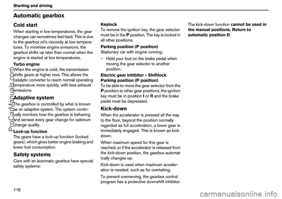 VOLVO XC90 2006 Owners Manual 118 StartinganddrivingAutomaticgearboxColdstartWhenstartinginlowtemperatures,thegear
changescansometimesfeelhard.Thisisdue
tothegearboxoil’sviscosityatlowtempera-
tures.Tominimiseengineemissions,the VOLVO XC90 2006 Owners Manual 118 StartinganddrivingAutomaticgearboxColdstartWhenstartinginlowtemperatures,thegear
changescansometimesfeelhard.Thisisdue
tothegearboxoil’sviscosityatlowtempera-
tures.Tominimiseengineemissions,the