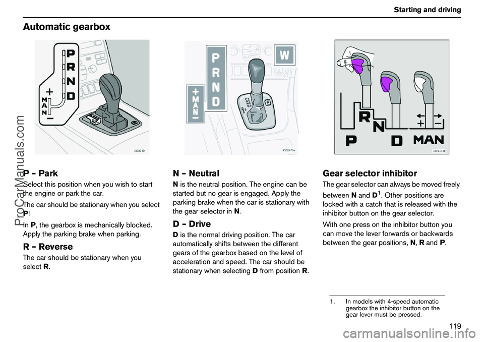 VOLVO XC90 2006 Owners Manual 119 Startinganddriving
AutomaticgearboxP–ParkSelectthispositionwhenyouwishtostart
theengineorparkthecar.
Thecarshouldbestationarywhenyouselect
P!
InP,thegearboxismechanicallyblocked.
Applytheparking VOLVO XC90 2006 Owners Manual 119 Startinganddriving
AutomaticgearboxP–ParkSelectthispositionwhenyouwishtostart
theengineorparkthecar.
Thecarshouldbestationarywhenyouselect
P!
InP,thegearboxismechanicallyblocked.
Applytheparking