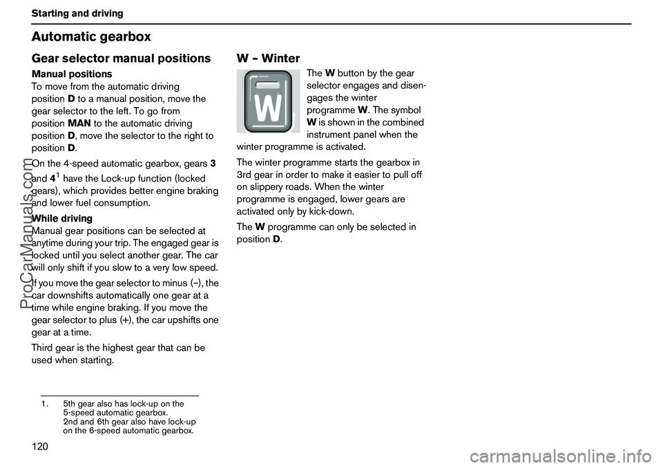 VOLVO XC90 2006 Owners Manual 120 StartinganddrivingAutomaticgearboxGearselectormanualpositionsManualpositions
Tomovefromtheautomaticdriving
positionDtoamanualposition,movethe
gearselectortotheleft.Togofrom
positionMANtotheautomat VOLVO XC90 2006 Owners Manual 120 StartinganddrivingAutomaticgearboxGearselectormanualpositionsManualpositions
Tomovefromtheautomaticdriving
positionDtoamanualposition,movethe
gearselectortotheleft.Togofrom
positionMANtotheautomat