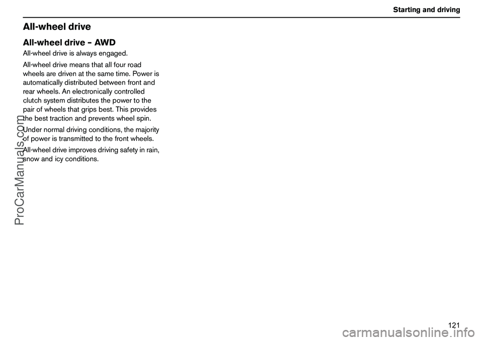 VOLVO XC90 2006 Owners Manual 121 Startinganddriving
All-wheeldriveAll-wheeldrive–AWDAll-wheeldriveisalwaysengaged.
All-wheeldrivemeansthatallfourroad
wheelsaredrivenatthesametime.Poweris
automaticallydistributedbetweenfrontand
VOLVO XC90 2006 Owners Manual 121 Startinganddriving
All-wheeldriveAll-wheeldrive–AWDAll-wheeldriveisalwaysengaged.
All-wheeldrivemeansthatallfourroad
wheelsaredrivenatthesametime.Poweris
automaticallydistributedbetweenfrontand