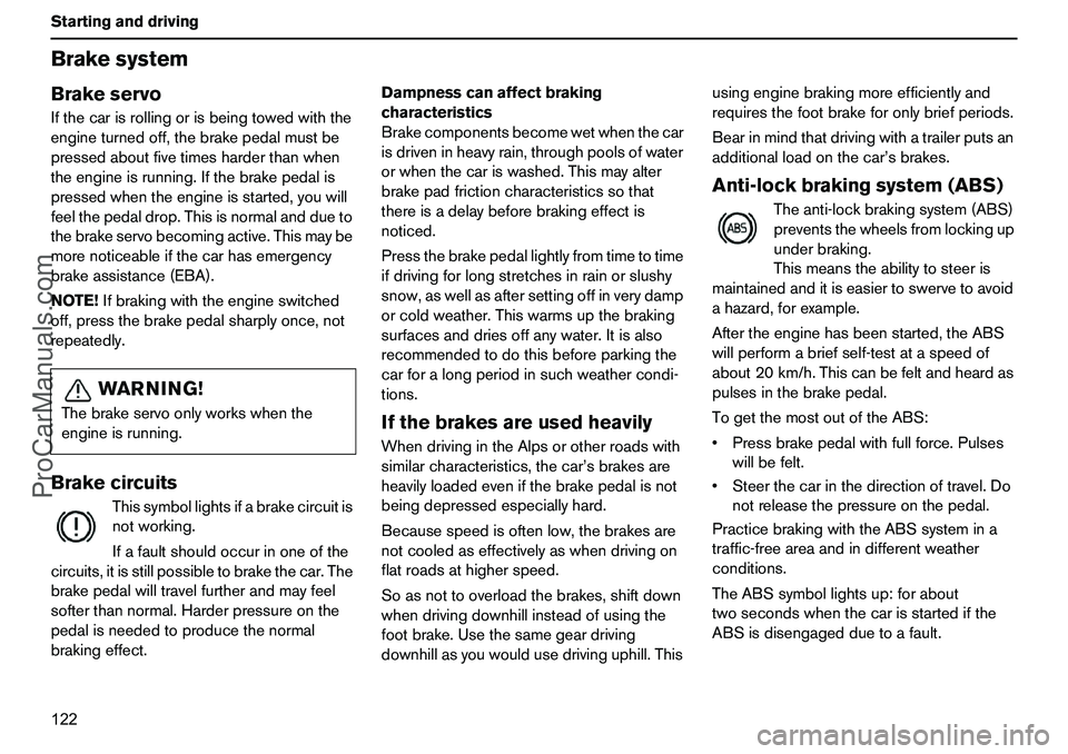 VOLVO XC90 2006 Owners Manual 122 StartinganddrivingBrakesystemBrakeservoIfthecarisrollingorisbeingtowedwiththe
engineturnedoff,thebrakepedalmustbe
pressedaboutfivetimesharderthanwhen
theengineisrunning.Ifthebrakepedalis
pressedwh VOLVO XC90 2006 Owners Manual 122 StartinganddrivingBrakesystemBrakeservoIfthecarisrollingorisbeingtowedwiththe
engineturnedoff,thebrakepedalmustbe
pressedaboutfivetimesharderthanwhen
theengineisrunning.Ifthebrakepedalis
pressedwh