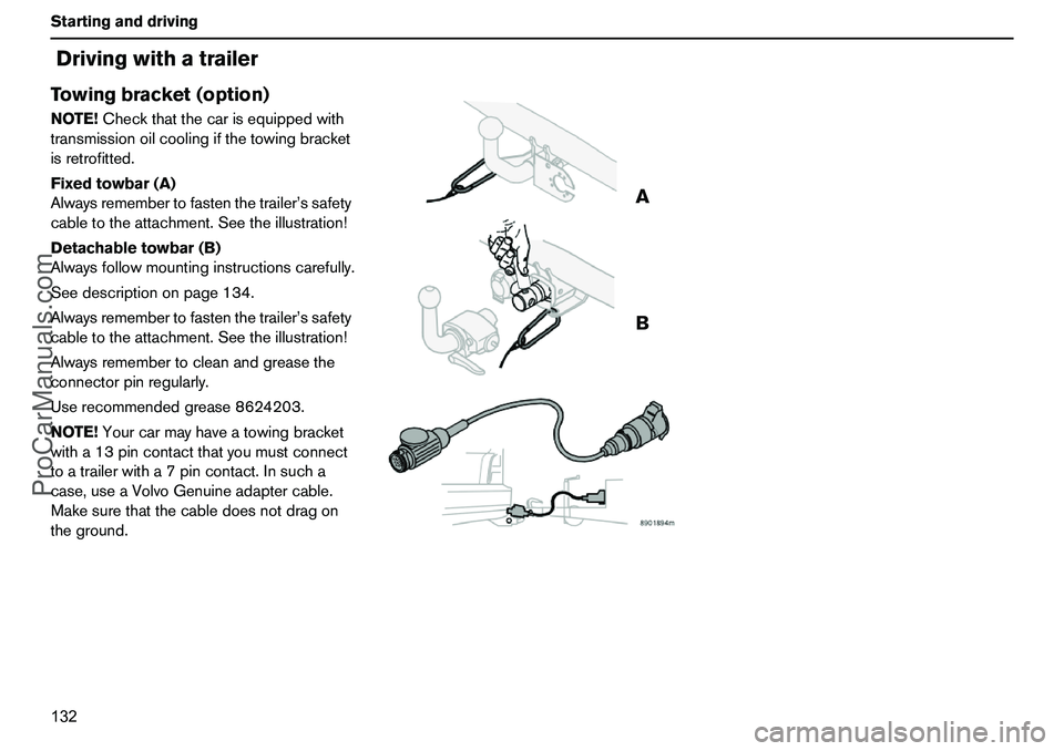 VOLVO XC90 2006  Owners Manual 132 StartinganddrivingDrivingwithatrailerTowingbracket(option)NOTE!Checkthatthecarisequippedwith
transmissionoilcoolingifthetowingbracket
isretrofitted.
Fixedtowbar(A)
Alwaysremembertofastenthetrailer