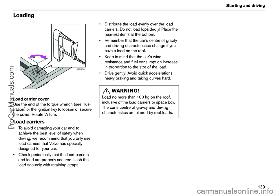 VOLVO XC90 2006  Owners Manual 139 Startinganddriving
LoadingLoadcarriercover
Usetheendofthetorquewrench(seeillus-
tration)ortheignitionkeytoloosenorsecure
thecover.Rotate¼turn.LoadcarriersToavoiddamagingyourcarandto
achievethebe