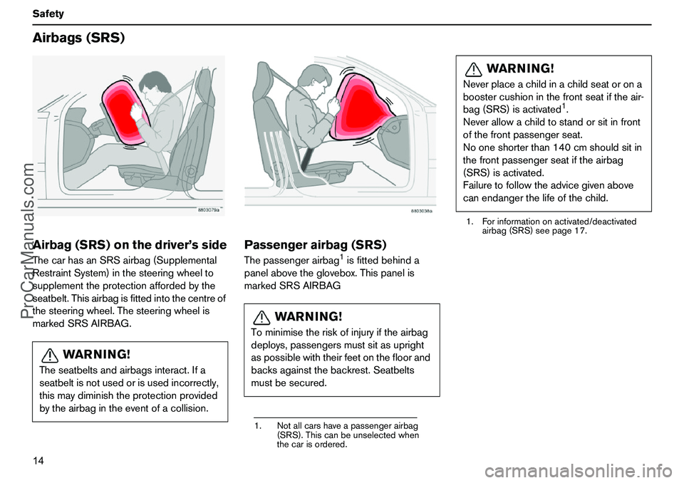 VOLVO XC90 2006 User Guide 14 SafetyAirbags(SRS)Airbag(SRS)onthedriver’ssideThecarhasanSRSairbag(Supplemental
RestraintSystem)inthesteeringwheelto
supplementtheprotectionaffordedbythe
seatbelt.Thisairbagisfittedintothecentreo VOLVO XC90 2006 User Guide 14 SafetyAirbags(SRS)Airbag(SRS)onthedriver’ssideThecarhasanSRSairbag(Supplemental
RestraintSystem)inthesteeringwheelto
supplementtheprotectionaffordedbythe
seatbelt.Thisairbagisfittedintothecentreo