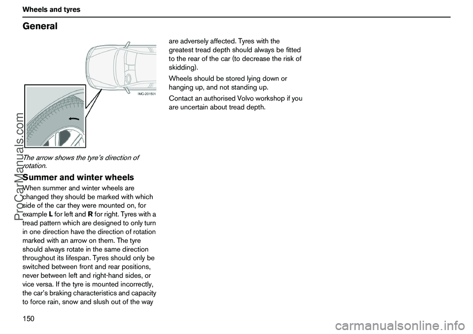 VOLVO XC90 2006 Owners Manual 150 WheelsandtyresGeneralThearrowshowsthetyre’sdirectionof
rotation.SummerandwinterwheelsWhensummerandwinterwheelsare
changedtheyshouldbemarkedwithwhich
sideofthecartheyweremountedon,for
exampleLfor VOLVO XC90 2006 Owners Manual 150 WheelsandtyresGeneralThearrowshowsthetyre’sdirectionof
rotation.SummerandwinterwheelsWhensummerandwinterwheelsare
changedtheyshouldbemarkedwithwhich
sideofthecartheyweremountedon,for
exampleLfor