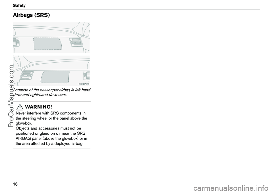 VOLVO XC90 2006 User Guide 16 SafetyAirbags(SRS)Locationofthepassengerairbaginleft-hand
driveandright-handdrivecars.
WARNING!
NeverinterferewithSRScomponentsin
thesteeringwheelorthepanelabovethe
glovebox.
Objectsandaccessoriesm VOLVO XC90 2006 User Guide 16 SafetyAirbags(SRS)Locationofthepassengerairbaginleft-hand
driveandright-handdrivecars.
WARNING!
NeverinterferewithSRScomponentsin
thesteeringwheelorthepanelabovethe
glovebox.
Objectsandaccessoriesm
