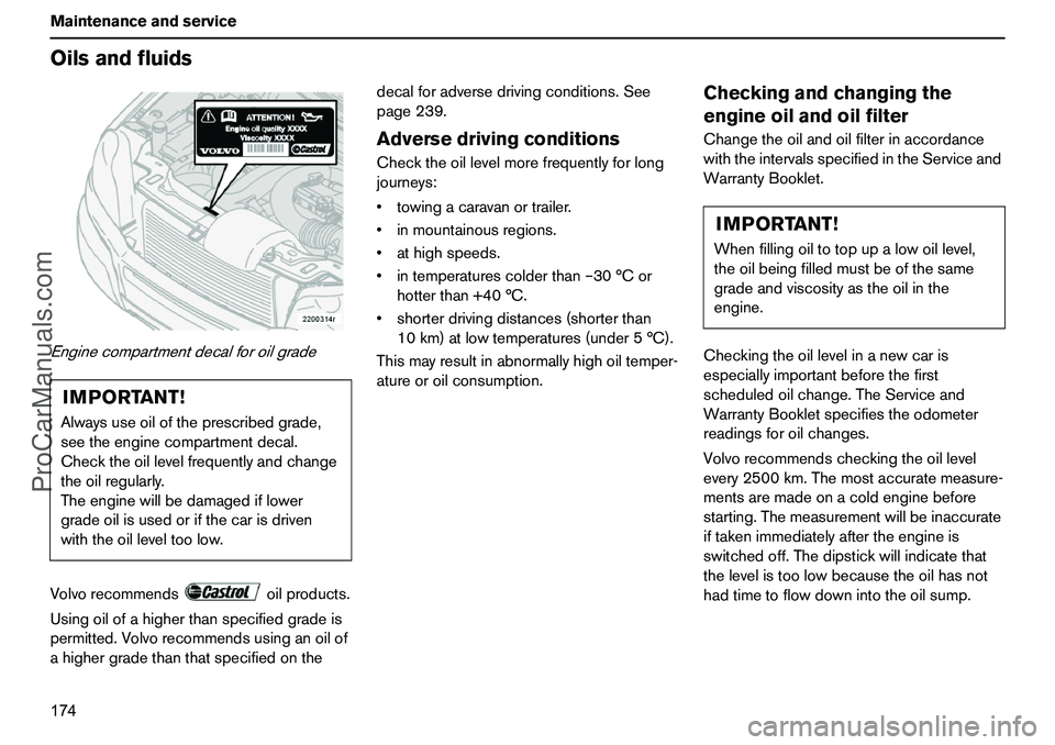 VOLVO XC90 2006 Owners Manual 174 MaintenanceandserviceOilsandfluidsEnginecompartmentdecalforoilgradeVolvorecommendsoilproducts.
Usingoilofahigherthanspecifiedgradeis
permitted.Volvorecommendsusinganoilof
ahighergradethanthatspeci VOLVO XC90 2006 Owners Manual 174 MaintenanceandserviceOilsandfluidsEnginecompartmentdecalforoilgradeVolvorecommendsoilproducts.
Usingoilofahigherthanspecifiedgradeis
permitted.Volvorecommendsusinganoilof
ahighergradethanthatspeci