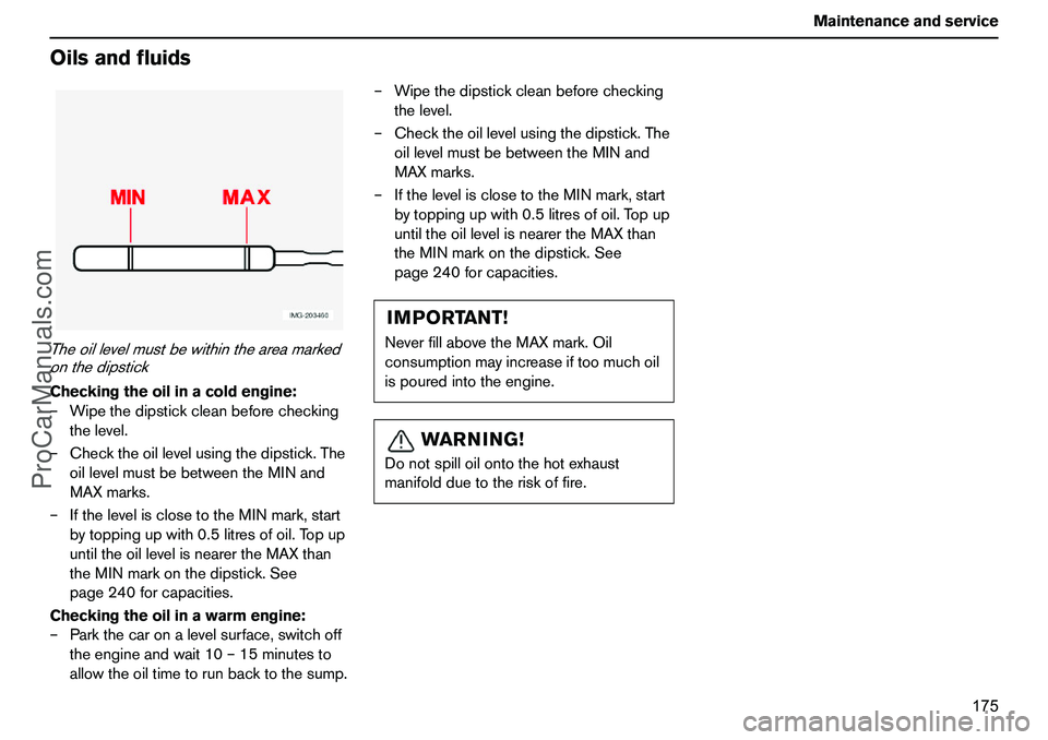 VOLVO XC90 2006 Owners Manual 175 Maintenanceandservice
OilsandfluidsTheoillevelmustbewithintheareamarked
onthedipstickCheckingtheoilinacoldengine:
–Wipethedipstickcleanbeforechecking
thelevel.
–Checktheoillevelusingthedipstic VOLVO XC90 2006 Owners Manual 175 Maintenanceandservice
OilsandfluidsTheoillevelmustbewithintheareamarked
onthedipstickCheckingtheoilinacoldengine:
–Wipethedipstickcleanbeforechecking
thelevel.
–Checktheoillevelusingthedipstic