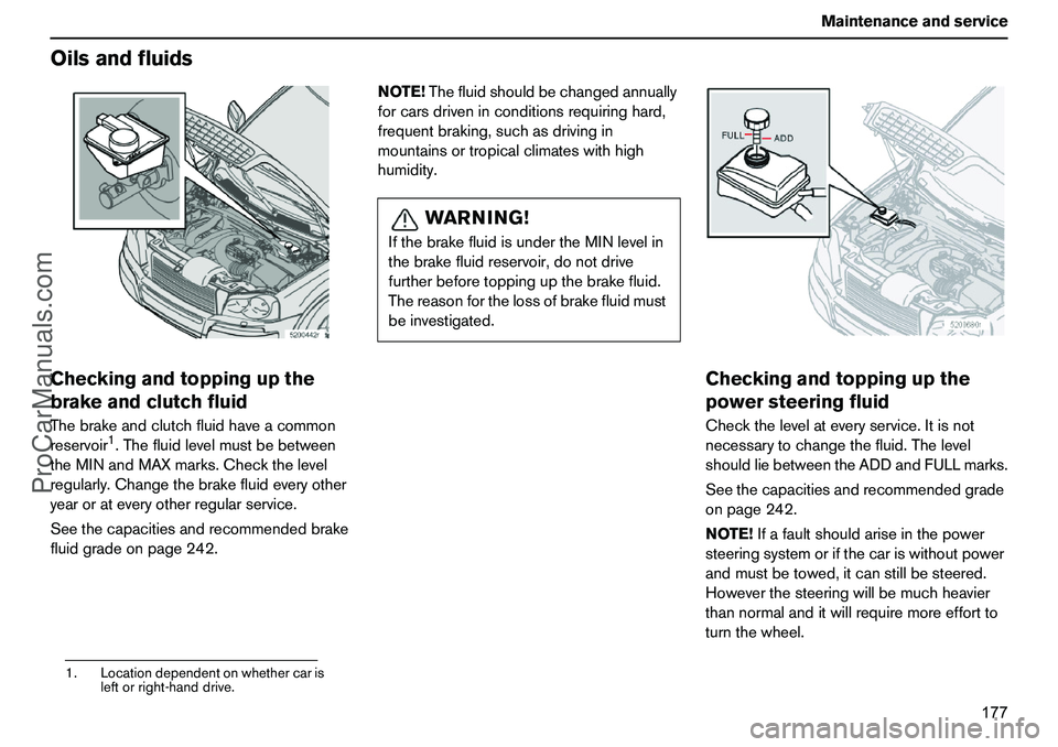VOLVO XC90 2006 Owners Manual 177 Maintenanceandservice
OilsandfluidsCheckingandtoppingupthe
brakeandclutchfluidThebrakeandclutchfluidhaveacommon
reservoir
1.Thefluidlevelmustbebetween
theMINandMAXmarks.Checkthelevel
regularly.Cha VOLVO XC90 2006 Owners Manual 177 Maintenanceandservice
OilsandfluidsCheckingandtoppingupthe
brakeandclutchfluidThebrakeandclutchfluidhaveacommon
reservoir
1.Thefluidlevelmustbebetween
theMINandMAXmarks.Checkthelevel
regularly.Cha