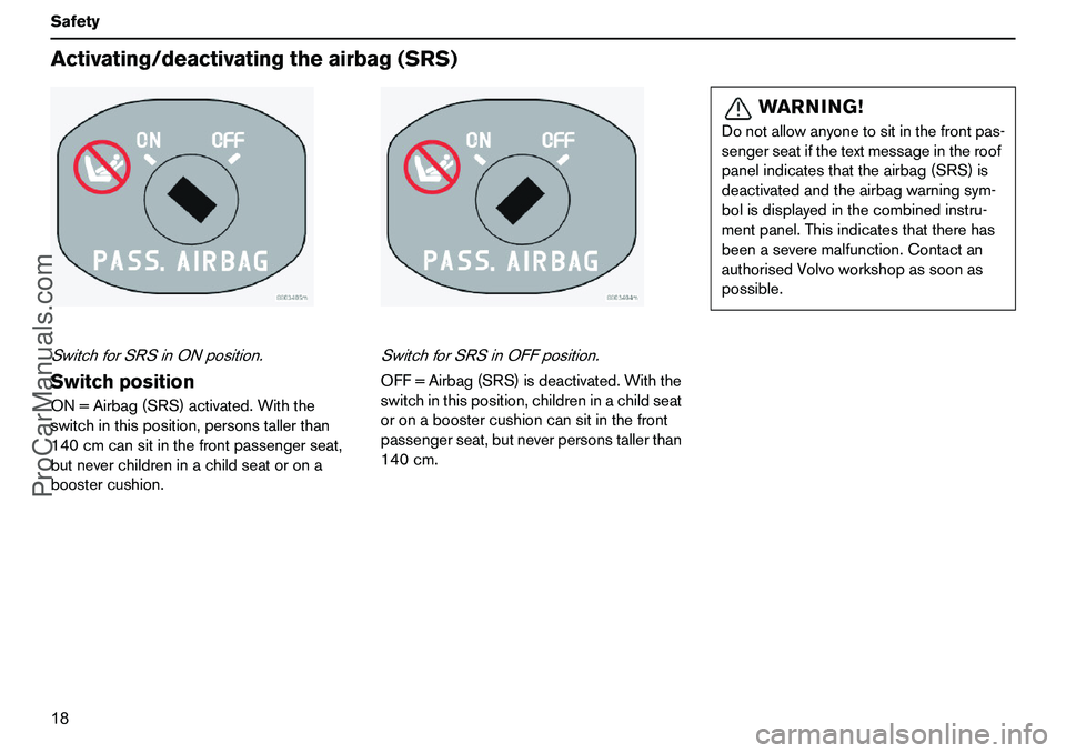 VOLVO XC90 2006 User Guide 18 SafetyActivating/deactivatingtheairbag(SRS)SwitchforSRSinONposition.SwitchpositionON=Airbag(SRS)activated.Withthe
switchinthisposition,personstallerthan
140cmcansitinthefrontpassengerseat,
butnever VOLVO XC90 2006 User Guide 18 SafetyActivating/deactivatingtheairbag(SRS)SwitchforSRSinONposition.SwitchpositionON=Airbag(SRS)activated.Withthe
switchinthisposition,personstallerthan
140cmcansitinthefrontpassengerseat,
butnever