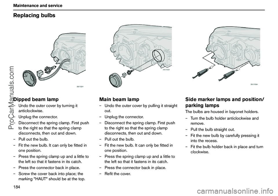 VOLVO XC90 2006 Owners Manual 184 MaintenanceandserviceReplacingbulbsDippedbeamlamp–Undotheoutercoverbyturningit
anticlockwise.
–Unplugtheconnector.
–Disconnectthespringclamp.Firstpush
totherightsothatthespringclamp
disconne VOLVO XC90 2006 Owners Manual 184 MaintenanceandserviceReplacingbulbsDippedbeamlamp–Undotheoutercoverbyturningit
anticlockwise.
–Unplugtheconnector.
–Disconnectthespringclamp.Firstpush
totherightsothatthespringclamp
disconne