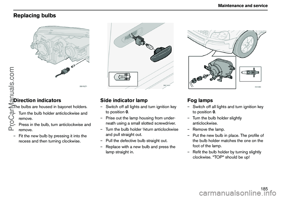 VOLVO XC90 2006 Owners Manual 185 Maintenanceandservice
ReplacingbulbsDirectionindicatorsThebulbsarehousedinbayonetholders.
–Turnthebulbholderanticlockwiseand
remove.
–Pressinthebulb,turnanticlockwiseand
remove.
–Fitthenewbu VOLVO XC90 2006 Owners Manual 185 Maintenanceandservice
ReplacingbulbsDirectionindicatorsThebulbsarehousedinbayonetholders.
–Turnthebulbholderanticlockwiseand
remove.
–Pressinthebulb,turnanticlockwiseand
remove.
–Fitthenewbu