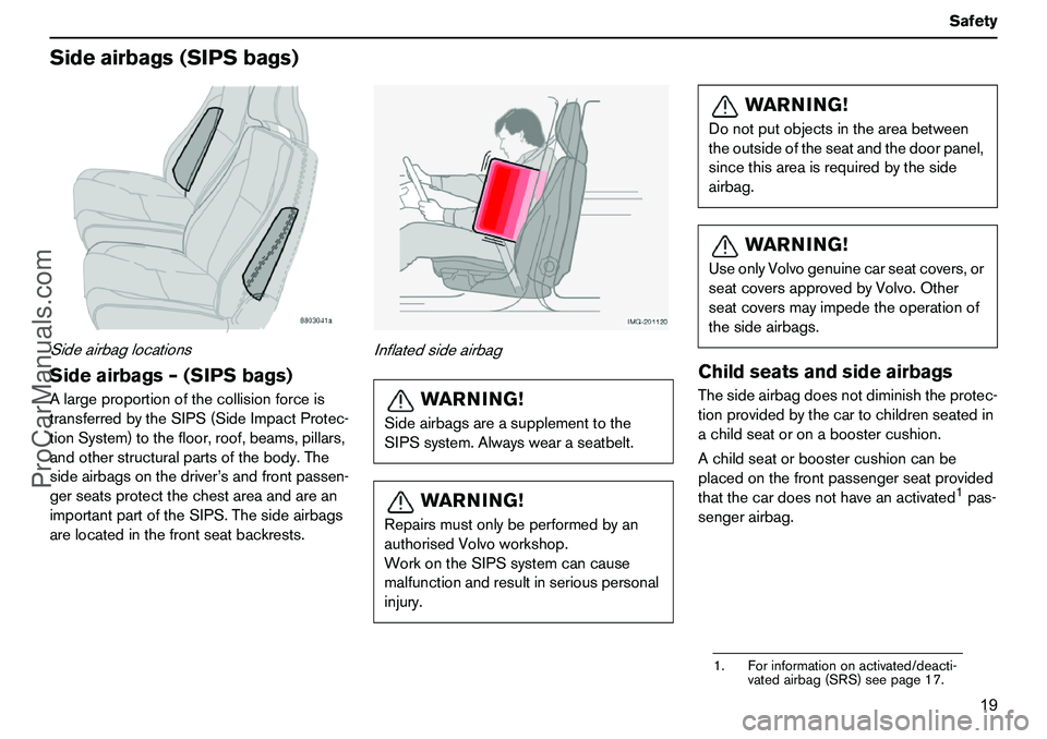 VOLVO XC90 2006 User Guide 19 Safety
Sideairbags(SIPSbags)SideairbaglocationsSideairbags–(SIPSbags)Alargeproportionofthecollisionforceis
transferredbytheSIPS(SideImpactProtec-
tionSystem)tothefloor,roof,beams,pillars,
andothe VOLVO XC90 2006 User Guide 19 Safety
Sideairbags(SIPSbags)SideairbaglocationsSideairbags–(SIPSbags)Alargeproportionofthecollisionforceis
transferredbytheSIPS(SideImpactProtec-
tionSystem)tothefloor,roof,beams,pillars,
andothe