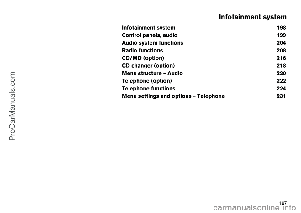 VOLVO XC90 2006 Owners Manual 197
Infotainmentsystem
Infotainmentsystem198
Controlpanels,audio199
Audiosystemfunctions204
Radiofunctions208
CD/MD(option)216
CDchanger(option)218
Menustructure–Audio220
Telephone(option)222
Teleph VOLVO XC90 2006 Owners Manual 197
Infotainmentsystem
Infotainmentsystem198
Controlpanels,audio199
Audiosystemfunctions204
Radiofunctions208
CD/MD(option)216
CDchanger(option)218
Menustructure–Audio220
Telephone(option)222
Teleph