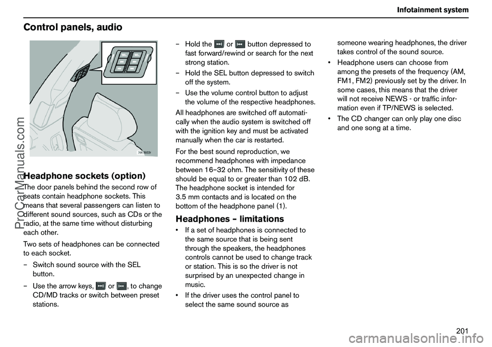 VOLVO XC90 2006 Owners Manual 201 Infotainmentsystem
Controlpanels,audioHeadphonesockets(option)Thedoorpanelsbehindthesecondrowof
seatscontainheadphonesockets.This
meansthatseveralpassengerscanlistento
differentsoundsources,suchas VOLVO XC90 2006 Owners Manual 201 Infotainmentsystem
Controlpanels,audioHeadphonesockets(option)Thedoorpanelsbehindthesecondrowof
seatscontainheadphonesockets.This
meansthatseveralpassengerscanlistento
differentsoundsources,suchas