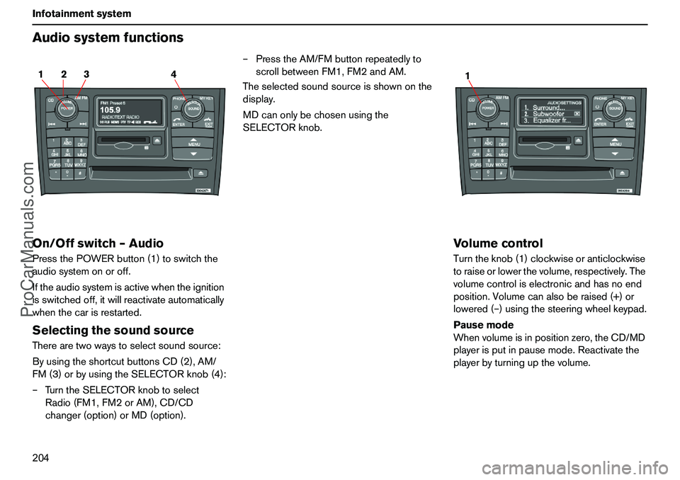 VOLVO XC90 2006 Owners Manual 204 InfotainmentsystemAudiosystemfunctionsOn/Offswitch–AudioPressthePOWERbutton(1)toswitchthe
audiosystemonoroff.
Iftheaudiosystemisactivewhentheignition
isswitchedoff,itwillreactivateautomatically
VOLVO XC90 2006 Owners Manual 204 InfotainmentsystemAudiosystemfunctionsOn/Offswitch–AudioPressthePOWERbutton(1)toswitchthe
audiosystemonoroff.
Iftheaudiosystemisactivewhentheignition
isswitchedoff,itwillreactivateautomatically