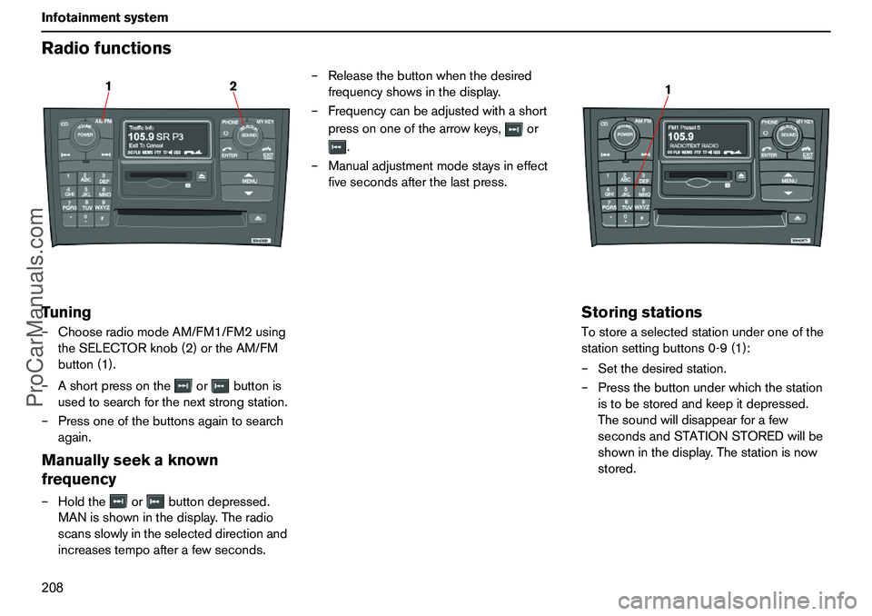 VOLVO XC90 2006 Owners Manual 208 InfotainmentsystemRadiofunctionsTuning–ChooseradiomodeAM/FM1/FM2using
theSELECTORknob(2)ortheAM/FM
button(1).
–Ashortpressontheorbuttonis
usedtosearchforthenextstrongstation.
–Pressoneoftheb VOLVO XC90 2006 Owners Manual 208 InfotainmentsystemRadiofunctionsTuning–ChooseradiomodeAM/FM1/FM2using
theSELECTORknob(2)ortheAM/FM
button(1).
–Ashortpressontheorbuttonis
usedtosearchforthenextstrongstation.
–Pressoneoftheb
