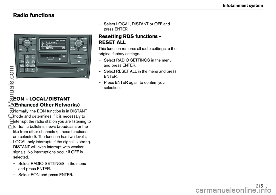 VOLVO XC90 2006  Owners Manual 215 Infotainmentsystem
RadiofunctionsEON–LOCAL/DISTANT
(EnhancedOtherNetworks)Normally,theEONfunctionisinDISTANT
modeanddeterminesifitisnecessaryto
interrupttheradiostationyouarelisteningto
fortraff