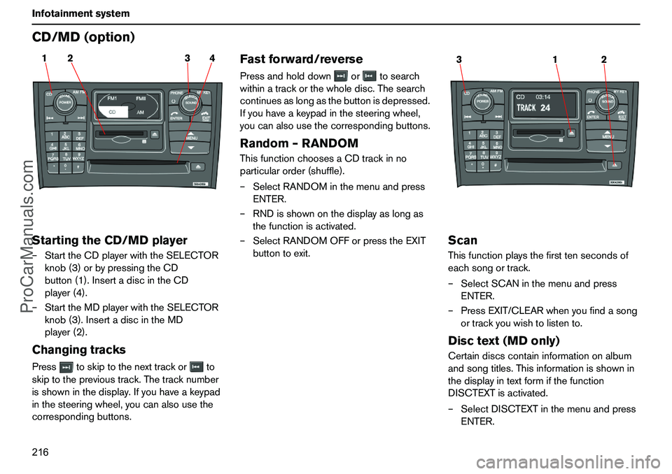 VOLVO XC90 2006  Owners Manual 216 InfotainmentsystemCD/MD(option)StartingtheCD/MDplayer–StarttheCDplayerwiththeSELECTOR
knob(3)orbypressingtheCD
button(1).InsertadiscintheCD
player(4).
–StarttheMDplayerwiththeSELECTOR
knob(3).
