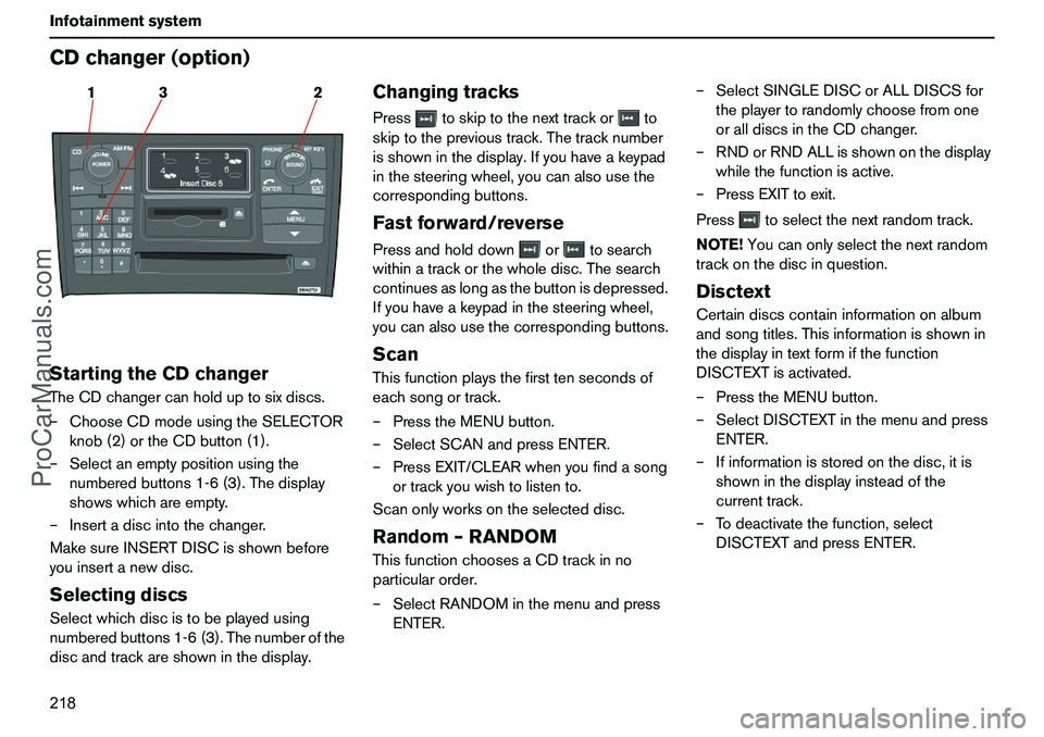 VOLVO XC90 2006  Owners Manual 218 InfotainmentsystemCDchanger(option)StartingtheCDchangerTheCDchangercanholduptosixdiscs.
–ChooseCDmodeusingtheSELECTOR
knob(2)ortheCDbutton(1).
–Selectanemptypositionusingthe
numberedbuttons1-6