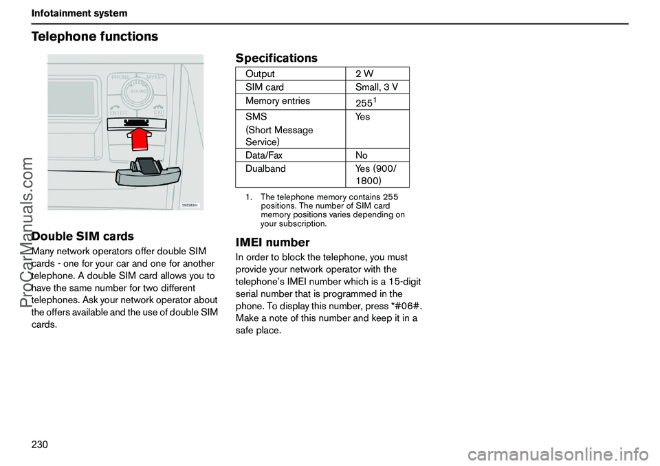 VOLVO XC90 2006  Owners Manual 230 InfotainmentsystemTelephonefunctionsDoubleSIMcardsManynetworkoperatorsofferdoubleSIM
cards-oneforyourcarandoneforanother
telephone.AdoubleSIMcardallowsyouto
havethesamenumberfortwodifferent
teleph