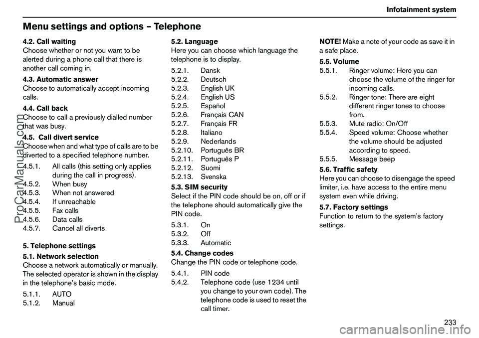 VOLVO XC90 2006  Owners Manual 233 Infotainmentsystem
Menusettingsandoptions–Telephone4.2.Callwaiting
Choosewhetherornotyouwanttobe
alertedduringaphonecallthatthereis
anothercallcomingin.
4.3.Automaticanswer
Choosetoautomatically