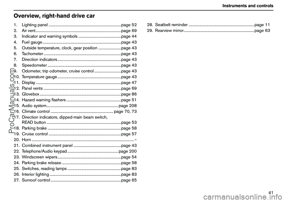 VOLVO XC90 2006 Owners Manual 41 Instrumentsandcontrols
Overview,right-handdrivecar1.Lightingpanel.........................................................................page52
2.Airvent........................................... VOLVO XC90 2006 Owners Manual 41 Instrumentsandcontrols
Overview,right-handdrivecar1.Lightingpanel.........................................................................page52
2.Airvent...........................................