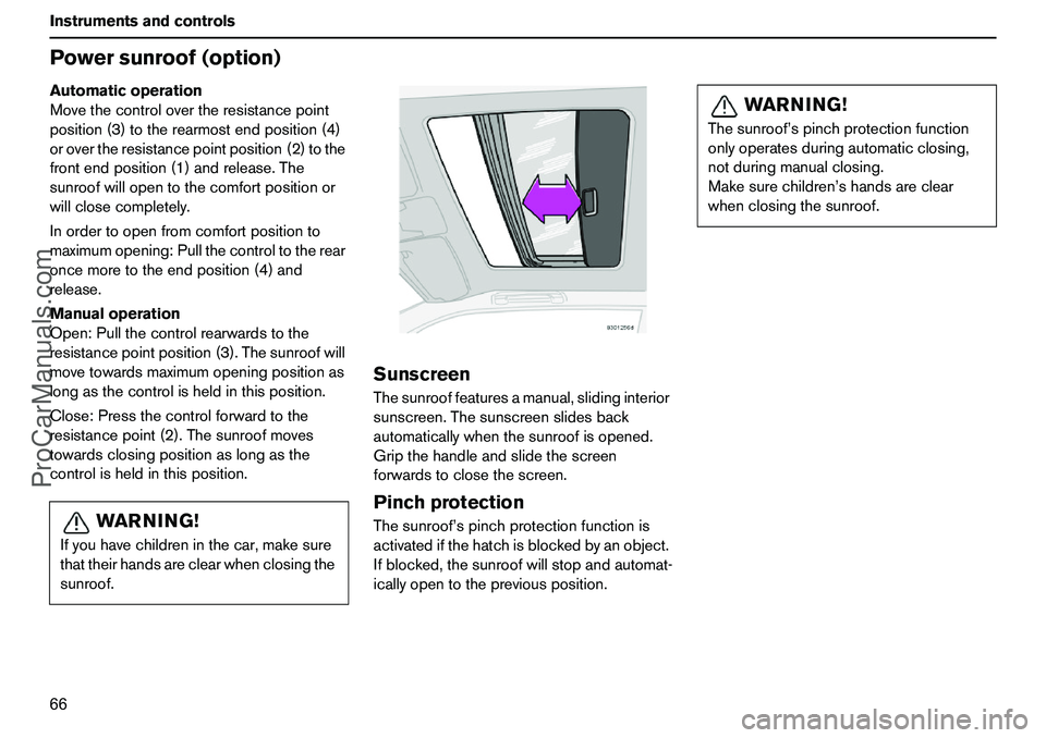 VOLVO XC90 2006 Repair Manual 66 InstrumentsandcontrolsPowersunroof(option)Automaticoperation
Movethecontrolovertheresistancepoint
position(3)totherearmostendposition(4)
orovertheresistancepointposition(2)tothe
frontendposition(1)
