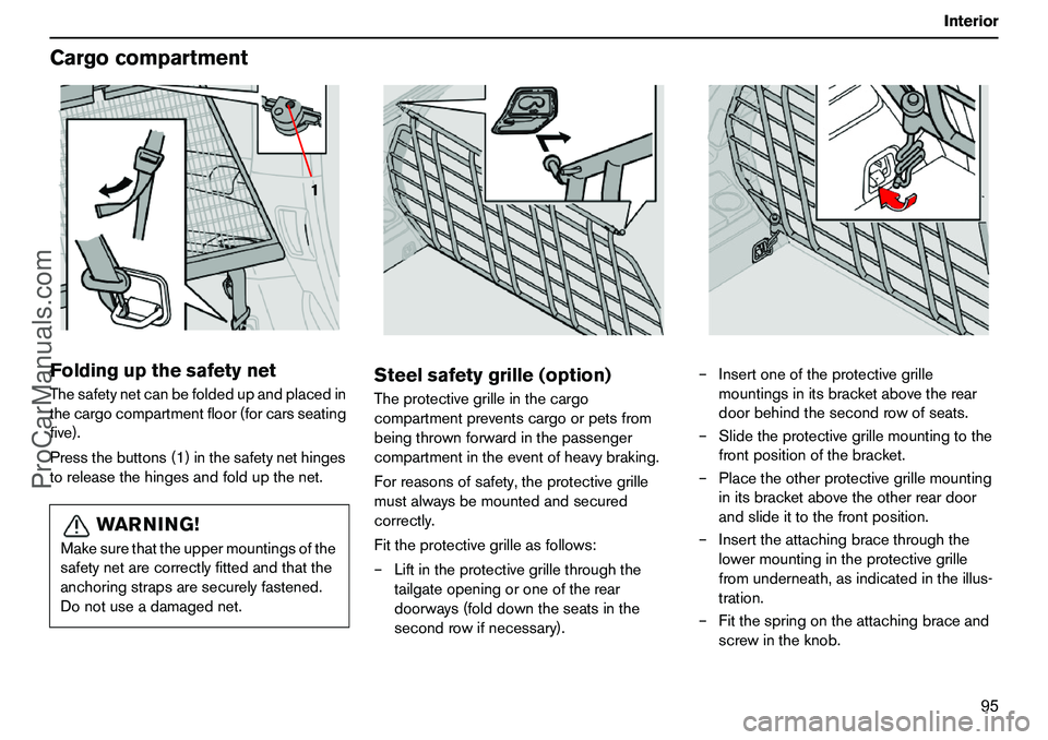 VOLVO XC90 2006 Owners Manual 95 Interior
CargocompartmentFoldingupthesafetynetThesafetynetcanbefoldedupandplacedin
thecargocompartmentfloor(forcarsseating
five).
Pressthebuttons(1)inthesafetynethinges
toreleasethehingesandfoldupt VOLVO XC90 2006 Owners Manual 95 Interior
CargocompartmentFoldingupthesafetynetThesafetynetcanbefoldedupandplacedin
thecargocompartmentfloor(forcarsseating
five).
Pressthebuttons(1)inthesafetynethinges
toreleasethehingesandfoldupt
