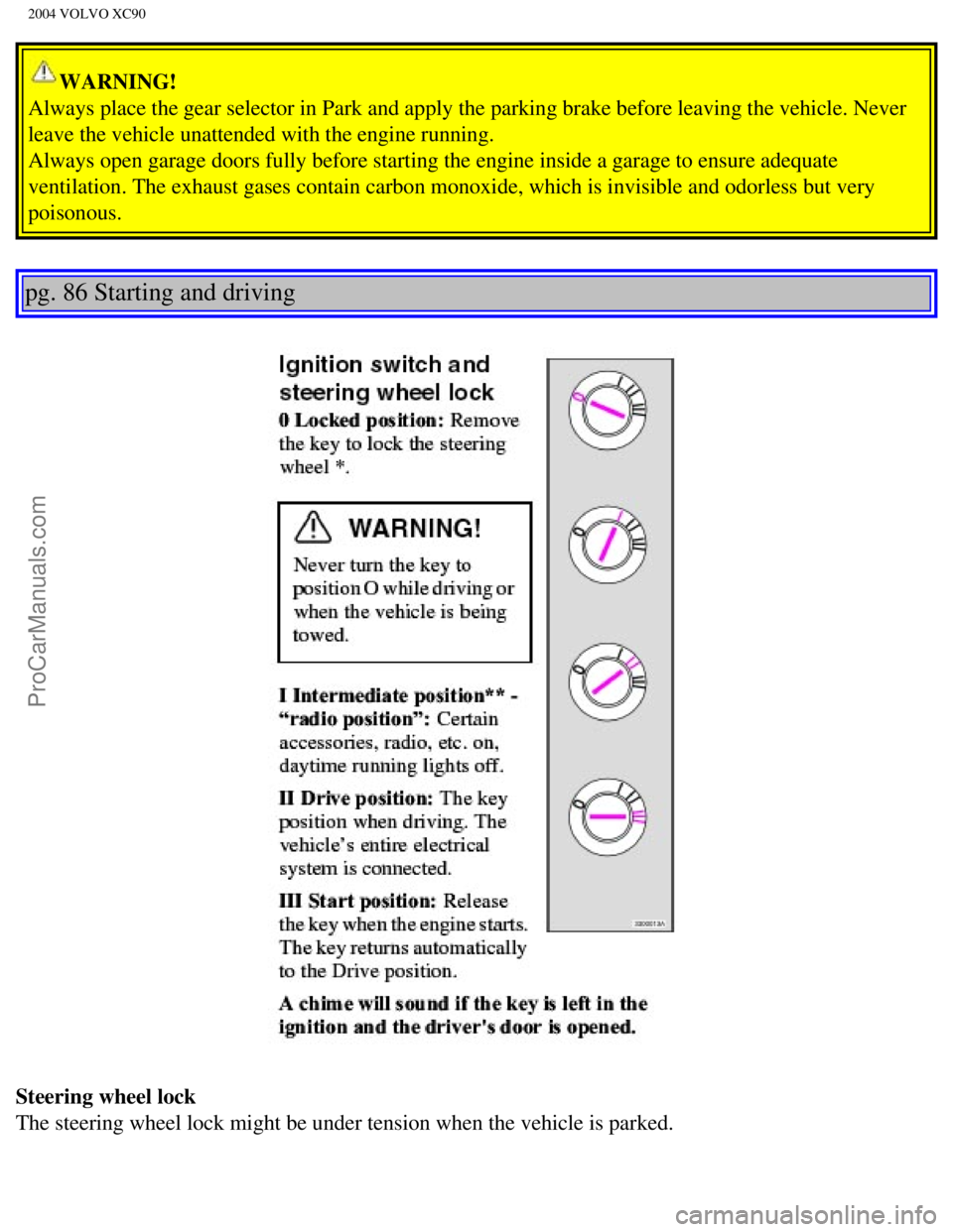 VOLVO XC90 2004 Owners Manual Downloaded from www.Manualslib.com manuals search engine ProCarManuals.com
2004 VOLVO XC90
WARNING!
Always place the gear selector in Park and apply the parking brake befor\
e leaving the vehicle. Ne VOLVO XC90 2004 Owners Manual Downloaded from www.Manualslib.com manuals search engine ProCarManuals.com
2004 VOLVO XC90
WARNING!
Always place the gear selector in Park and apply the parking brake befor\
e leaving the vehicle. Ne