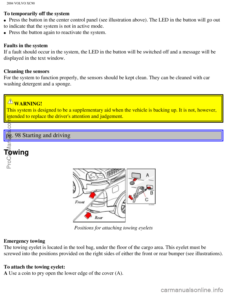 VOLVO XC90 2004 Owners Manual Downloaded from www.Manualslib.com manuals search engine ProCarManuals.com
2004 VOLVO XC90
To temporarily off the system
l Press the button in the center control panel (see illustration above).\
VOLVO XC90 2004 Owners Manual Downloaded from www.Manualslib.com manuals search engine ProCarManuals.com
2004 VOLVO XC90
To temporarily off the system
l Press the button in the center control panel (see illustration above).\