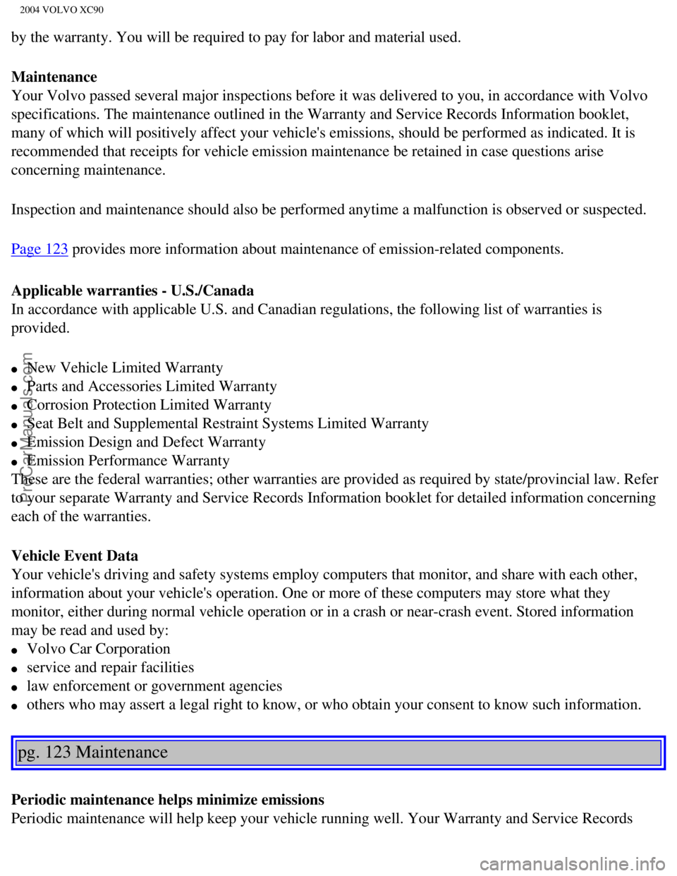 VOLVO XC90 2004 Owners Manual Downloaded from www.Manualslib.com manuals search engine ProCarManuals.com
2004 VOLVO XC90
by the warranty. You will be required to pay for labor and material used\
.
Maintenance
Your Volvo passed se VOLVO XC90 2004 Owners Manual Downloaded from www.Manualslib.com manuals search engine ProCarManuals.com
2004 VOLVO XC90
by the warranty. You will be required to pay for labor and material used\
.
Maintenance
Your Volvo passed se
