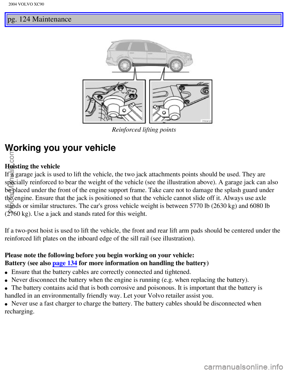 VOLVO XC90 2004 Owners Manual Downloaded from www.Manualslib.com manuals search engine ProCarManuals.com
2004 VOLVO XC90
pg. 124 Maintenance
Reinforced lifting points
Working you your vehicle
Hoisting the vehicle
If a garage j VOLVO XC90 2004 Owners Manual Downloaded from www.Manualslib.com manuals search engine ProCarManuals.com
2004 VOLVO XC90
pg. 124 Maintenance
Reinforced lifting points
Working you your vehicle
Hoisting the vehicle
If a garage j