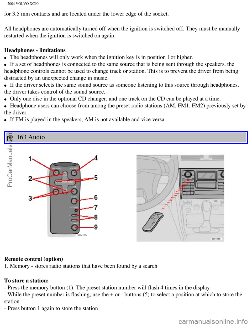 VOLVO XC90 2004 Owners Manual Downloaded from www.Manualslib.com manuals search engine ProCarManuals.com
2004 VOLVO XC90
for 3.5 mm contacts and are located under the lower edge of the socket.
All headphones are automatically turn VOLVO XC90 2004 Owners Manual Downloaded from www.Manualslib.com manuals search engine ProCarManuals.com
2004 VOLVO XC90
for 3.5 mm contacts and are located under the lower edge of the socket.
All headphones are automatically turn