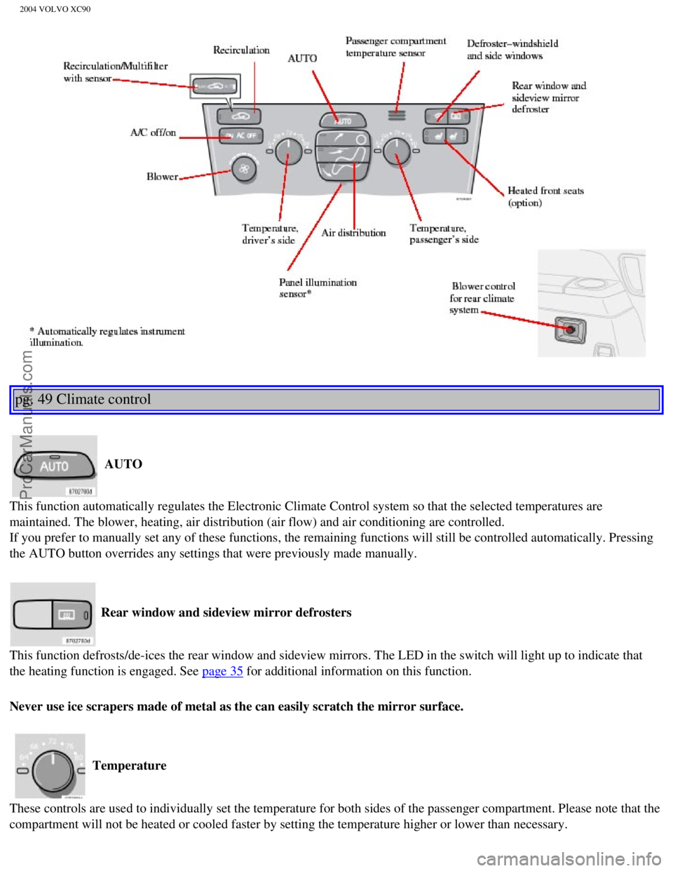 VOLVO XC90 2004 Manual PDF Downloaded from www.Manualslib.com manuals search engine ProCarManuals.com
2004 VOLVO XC90
pg. 49 Climate control
AUTO
This function automatically regulates the Electronic Climate Control sys\
tem VOLVO XC90 2004 Manual PDF Downloaded from www.Manualslib.com manuals search engine ProCarManuals.com
2004 VOLVO XC90
pg. 49 Climate control
AUTO
This function automatically regulates the Electronic Climate Control sys\
tem