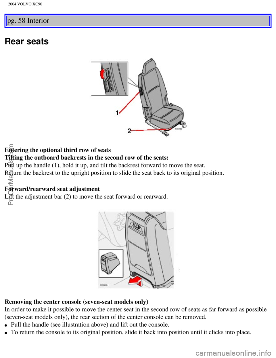 VOLVO XC90 2004 Manual PDF Downloaded from www.Manualslib.com manuals search engine ProCarManuals.com
2004 VOLVO XC90
pg. 58 Interior
Rear seats
Entering the optional third row of seats
Tilting the outboard backrests in the VOLVO XC90 2004 Manual PDF Downloaded from www.Manualslib.com manuals search engine ProCarManuals.com
2004 VOLVO XC90
pg. 58 Interior
Rear seats
Entering the optional third row of seats
Tilting the outboard backrests in the