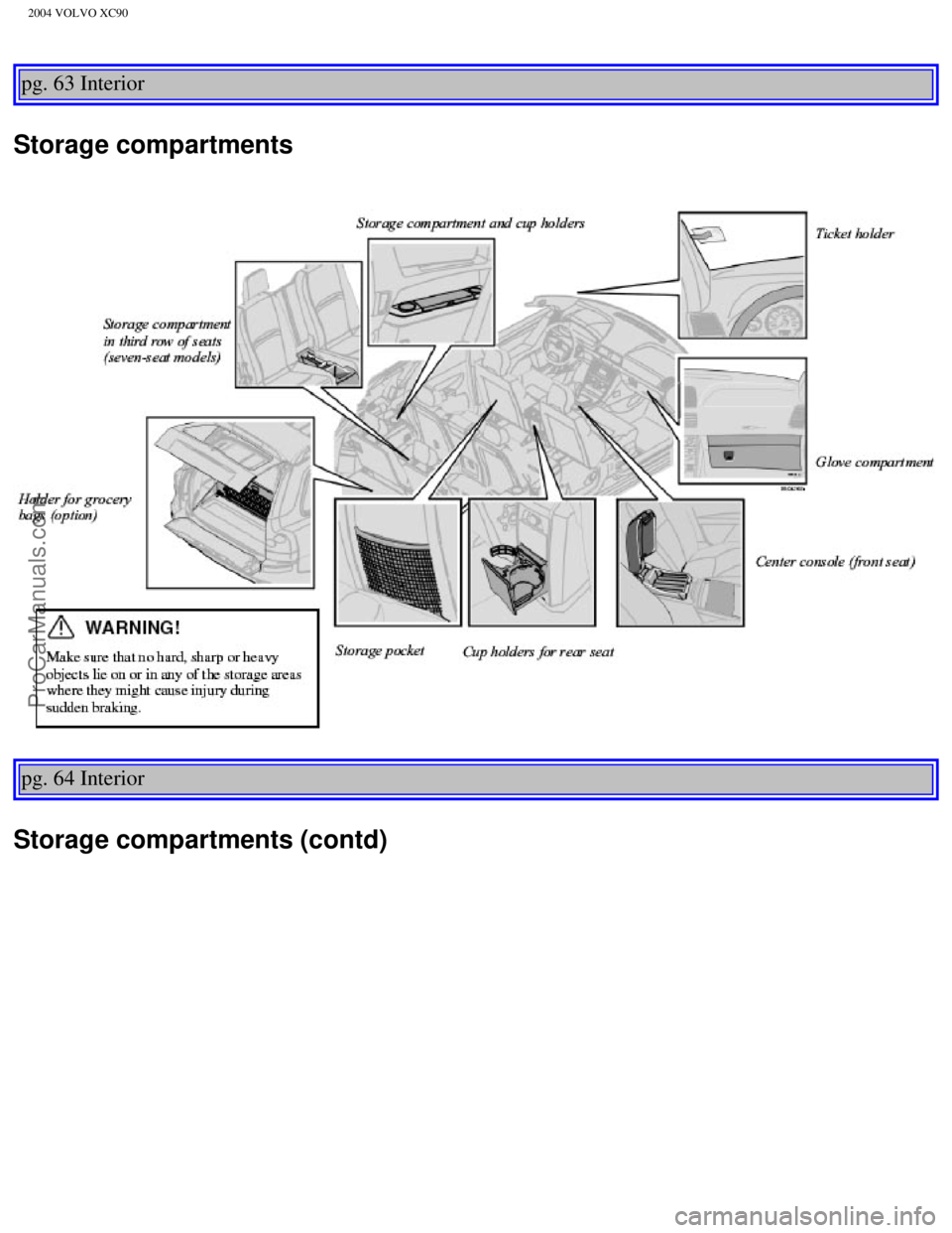 VOLVO XC90 2004 Manual Online Downloaded from www.Manualslib.com manuals search engine ProCarManuals.com
2004 VOLVO XC90
pg. 63 Interior 
Storage compartments 
pg. 64 Interior 
Storage compartments (contd)
file:///K|/ownersdocs/20